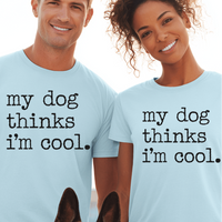 Load image into Gallery viewer, My Dog Thinks I'm Cool  Unisex T-Shirt