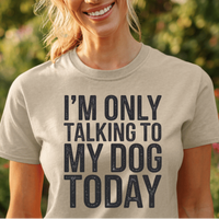 Load image into Gallery viewer, I'm Only Talking To My Dog Today T-Shirt