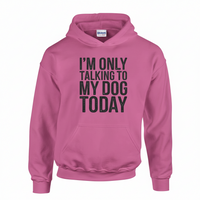 Load image into Gallery viewer, "Only Talking to my Dog Today" Hoodie