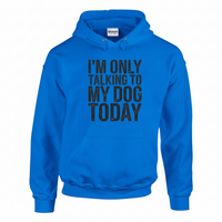 Load image into Gallery viewer, "Only Talking to my Dog Today" Hoodie