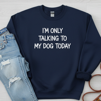 Load image into Gallery viewer, 'Only Talking to Dog Today' Sweatshirt