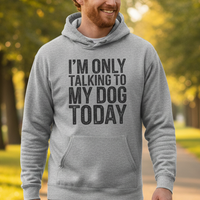 Load image into Gallery viewer, "Only Talking to my Dog Today" Hoodie
