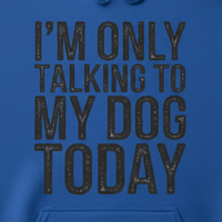 Load image into Gallery viewer, "Only Talking to my Dog Today" Hoodie