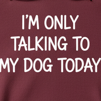 Load image into Gallery viewer, 'Only Talking to Dog Today' Sweatshirt
